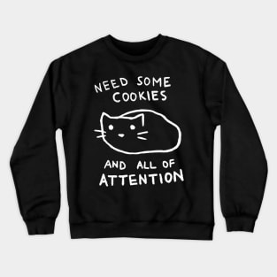 Need Cookies And Attention Crewneck Sweatshirt